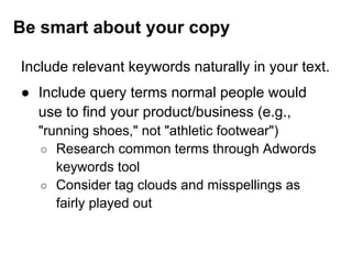 Be smart about your copy

Include relevant keywords naturally in your text.
● Include query terms normal people would
  us...