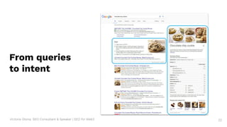 Victoria Olsina: SEO Consultant & Speaker | SEO for Web3 22
From queries
to intent
 