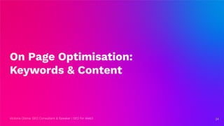 Victoria Olsina: SEO Consultant & Speaker | SEO for Web3
On Page Optimisation:
Keywords & Content
24
24
 
