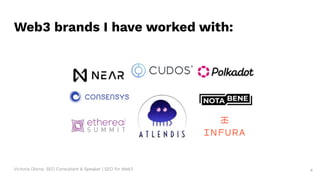 Victoria Olsina: SEO Consultant & Speaker | SEO for Web3
Web3 brands I have worked with:
4
 