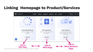 Victoria Olsina: SEO Consultant & Speaker | SEO for Web3
Linking Homepage to Product/Services
Link to
DeFi Page
Link to
NFTs Page
Link to
Other Solutions
Page 47
 