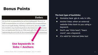 Victoria Olsina: SEO Consultant & Speaker | SEO for Web3
The best type of backlinks:
● Domains have .gov & .edu in URL.
● Anchor links: when an external
website links back to you using a
keyword.
● Don’t use “click here”, “learn
more”, use a keyword.
● It’s valid for internal links too!
Bonus Points
Use keywords in
links = Anchors
57
57
 