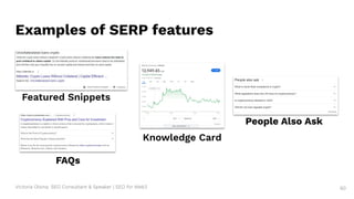 Victoria Olsina: SEO Consultant & Speaker | SEO for Web3
Examples of SERP features
Featured Snippets
People Also Ask
FAQs
60
Knowledge Card
 