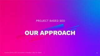 Victoria Olsina: SEO Consultant & Speaker | SEO for Web3
OUR APPROACH
PROJECT BASED SEO
73
73
 