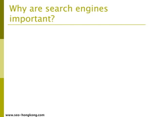 Why are search engines
  important?




www.seo-hongkong.com
 