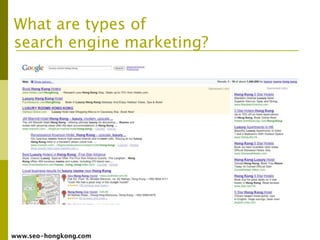 What are types of
search engine marketing?




www.seo-hongkong.com
 