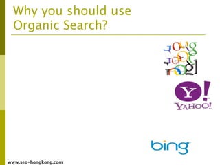 Why you should use
  Organic Search?




www.seo-hongkong.com
 
