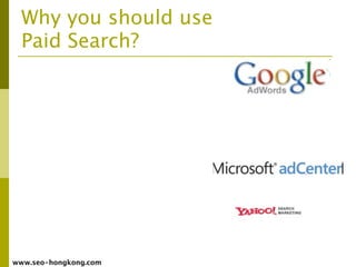 Why you should use
  Paid Search?




www.seo-hongkong.com
 