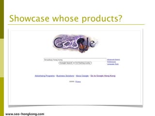 Showcase whose products?




www.seo-hongkong.com
 