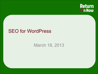 SEO for WordPress

          March 18, 2013
 