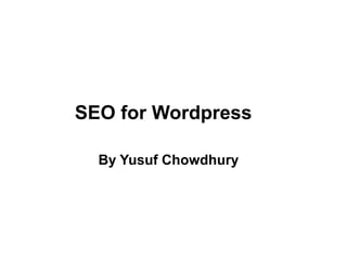 SEO for Wordpress

  By Yusuf Chowdhury
 