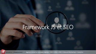 Agence conseil en stratégie digitale | SEO • SEM • CRO • Inbound Marketing • Analytics
Framework JS et SEO
12
 