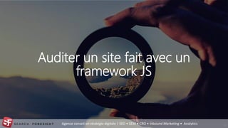 Agence conseil en stratégie digitale | SEO • SEM • CRO • Inbound Marketing • Analytics
Auditer un site fait avec un
framework JS
34
 