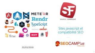 Sites javascript et
compatibilité SEO
22/03/2018
1
 