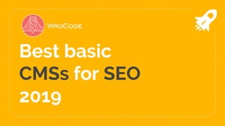 Best basic
CMSs for SEO
2019
 