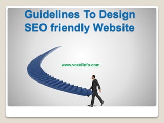 Guidelines To Design
SEO friendly Website
www.voxelinfo.com
 