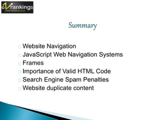 Website Navigation 
JavaScript Web Navigation Systems 
Frames 
Importance of Valid HTML Code 
Search Engine Spam Penalties 
Website duplicate content 
 