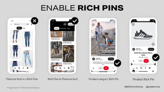 ENABLE RICH PINS
Product Rich Pin
Image source: Pinterest Developers
Rich Pins in Pinterest feedPinterest feed w/o Rich Pi...