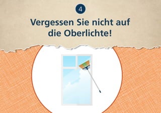 Vergessen Sie nicht auf
die Oberlichte!
4
 