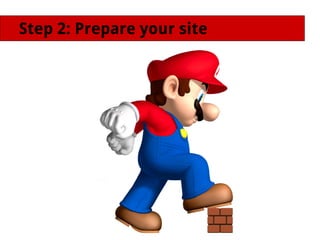 Step 2: Prepare your site
 