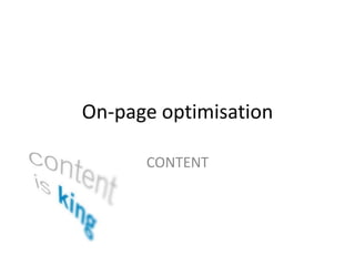 On-page optimisation
CONTENT
 