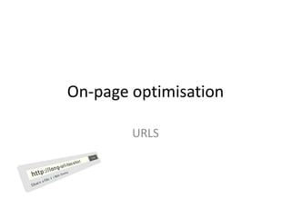 On-page optimisation
URLS
 