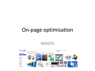 On-page optimisation
IMAGES
 