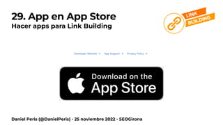 30. App en Google Play
Hacer apps para Link Building
Daniel Peris (@DanielPeris) - 25 noviembre 2022 - SEOGirona
 