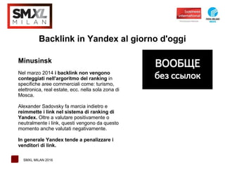 1 SMXL MILAN 2016
Backlink in Yandex al giorno d'oggi
Minusinsk
Nel marzo 2014 i backlink non vengono
conteggiati nell'arg...