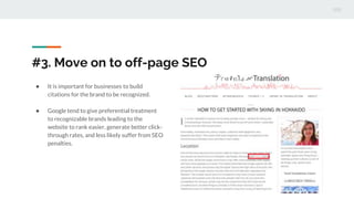 #3. Move on to off-page SEO
● It is important for businesses to build
citations for the brand to be recognized.
● Google t...