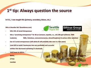 1st tip: Always question the sourceIn H.S., I was taught this (primary, secondary, biases, etc.)Who is Brandon Na? (brandonna.com)SEO, CEO, & Social Entrepreneur 