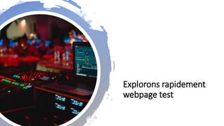 Explorons rapidement
webpage test
 