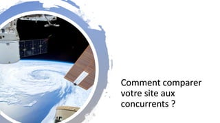 Comment comparer
votre site aux
concurrents ?
 