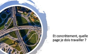 Et concrètement, quelle
page je dois travailler ?
 