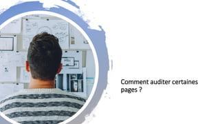 Comment auditer certaines
pages ?
 
