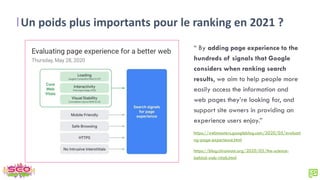 Un poids plus importants pour le ranking en 2021 ?
“ By adding page experience to the
hundreds of signals that Google
considers when ranking search
results, we aim to help people more
easily access the information and
web pages they’re looking for, and
support site owners in providing an
experience users enjoy.”
https://webmasters.googleblog.com/2020/05/evaluati
ng-page-experience.html
https://blog.chromium.org/2020/05/the-science-
behind-web-vitals.html
 