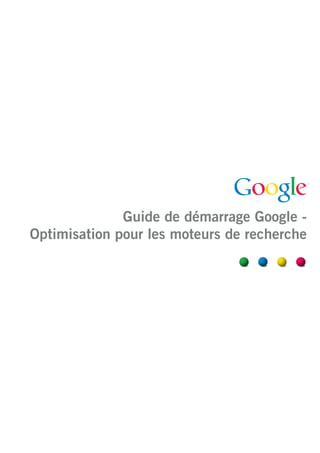 Guide de démarrage Google -
Optimisation pour les moteurs de recherche
 