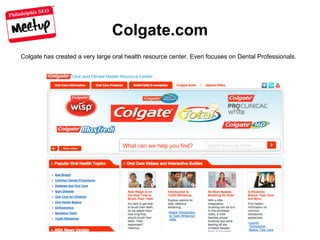 Philadelphia SEO
Colgate.com
Colgate has created a very large oral health resource center. Even focuses on Dental Professionals.
 