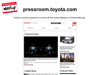 Philadelphia SEO
pressroom.toyota.com
Toyota is using its pressroom to house all their press releases in a fashionable way.
 