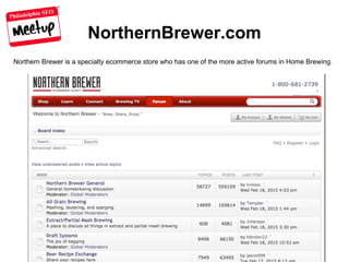 Philadelphia SEO
NorthernBrewer.com
Northern Brewer is a specialty ecommerce store who has one of the more active forums in Home Brewing.
 