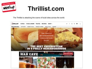 Philadelphia SEO
Thrillist.com
The Thrillist is attacking the scene of local cities across the world.
 