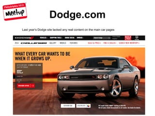 Philadelphia SEO
Dodge.com
Last year’s Dodge site lacked any real content on the main car pages
 