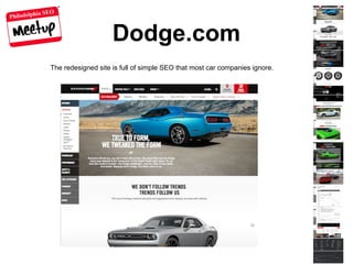 Philadelphia SEO
Dodge.com
The redesigned site is full of simple SEO that most car companies ignore.
 