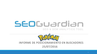 INFORME DE POSICIONAMIENTO EN BUSCADORES
25/07/2016
1
 