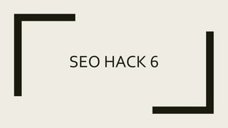 SEO HACK 6
 