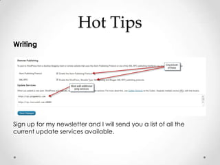 Hot Tips
Writing




Sign up for my newsletter and I will send you a list of all the
current update services available.
 