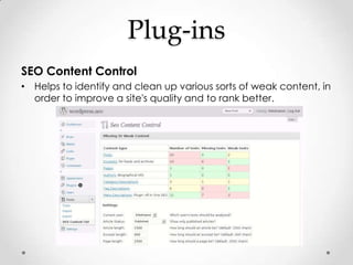 Plug-ins
SEO Content Control
• Helps to identify and clean up various sorts of weak content, in
  order to improve a site'...
