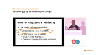 SEO-kritieke content toegankelijk maken
Vertrouw niet op de rendering van Google
 