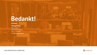 OrangeValley
De Corridor 27
3621 ZA Breukelen
030 - 8 200 200
info@orangevalley.nl
DATA DRIVEN DIGITAL MARKETING
Bedankt!
 