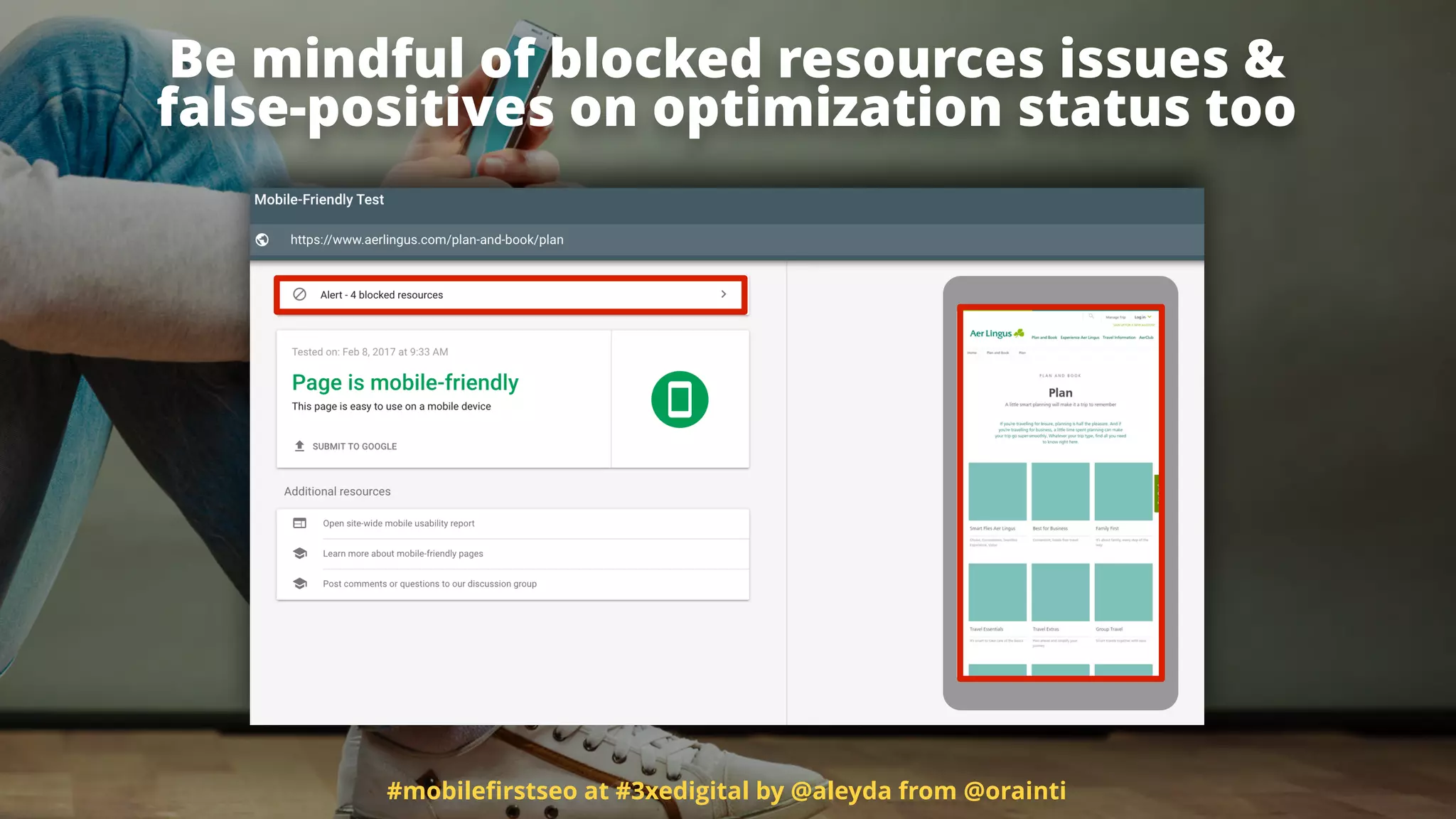 #mobileﬁrstseo at #3xedigital by @aleyda from @orainti
Be mindful of blocked resources issues & 
false-positives on optimization status too
 